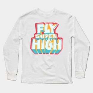 Fly super high! Long Sleeve T-Shirt